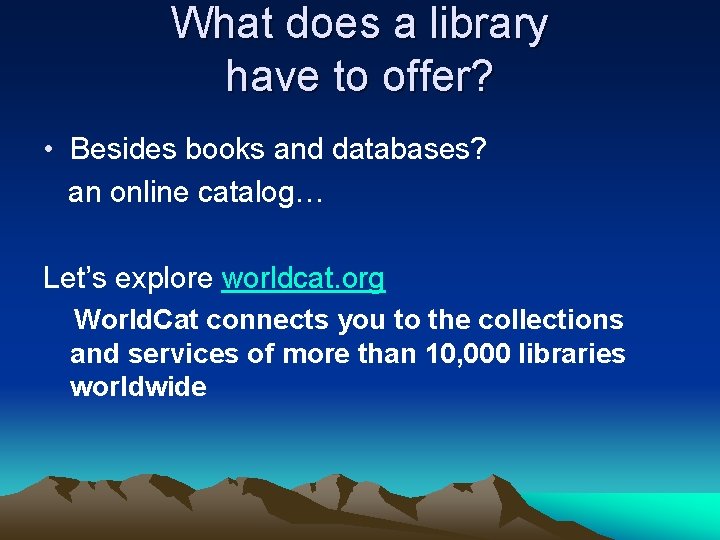 What does a library have to offer? • Besides books and databases? an online