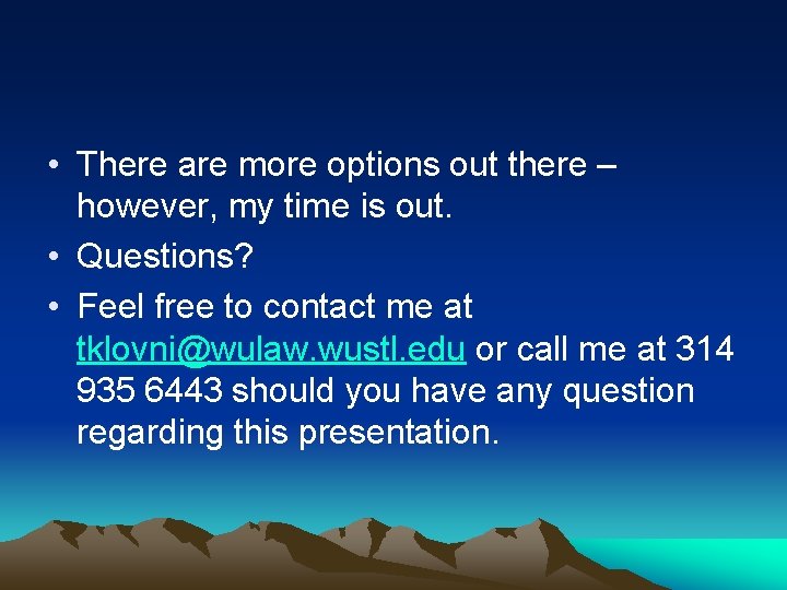  • There are more options out there – however, my time is out.