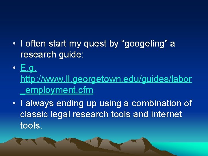  • I often start my quest by “googeling” a research guide: • E.