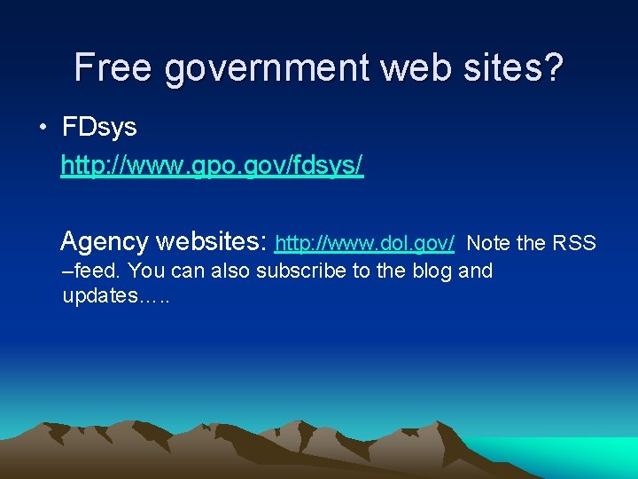 Free government web sites? • FDsys http: //www. gpo. gov/fdsys/ Agency websites: http: //www.