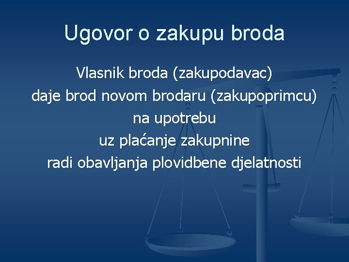 Ugovor o zakupu broda Vlasnik broda (zakupodavac) daje brod novom brodaru (zakupoprimcu) na upotrebu
