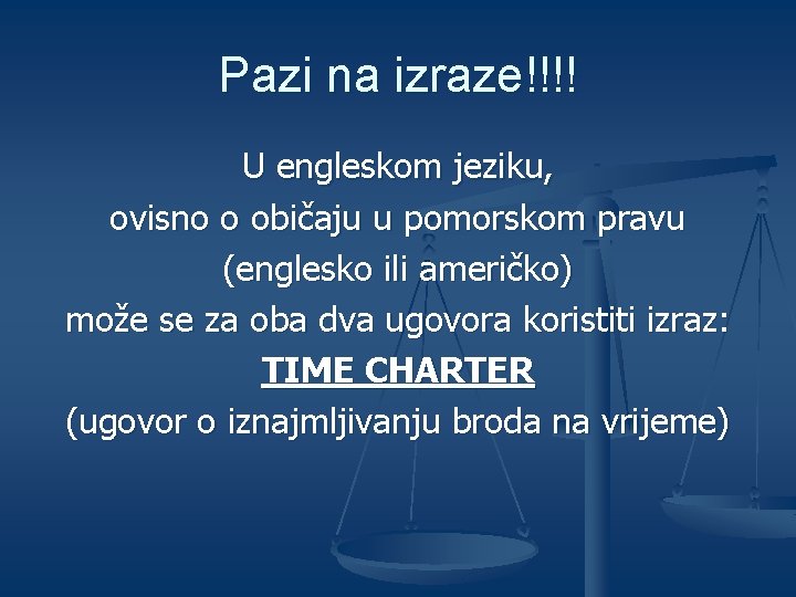 Pazi na izraze!!!! U engleskom jeziku, ovisno o običaju u pomorskom pravu (englesko ili