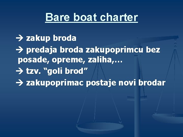 Bare boat charter zakup broda predaja broda zakupoprimcu bez posade, opreme, zaliha, … tzv.