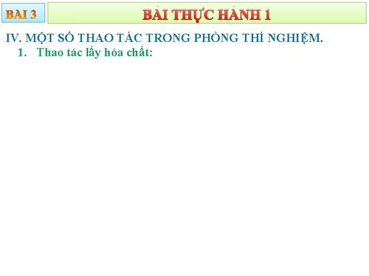 BÀI THỰC HÀNH 1 IV. MỘT SỐ THAO TÁC TRONG PHÒNG THÍ NGHIỆM. 1.