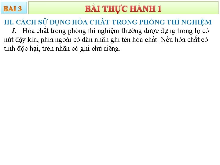 BÀI THỰC HÀNH 1 III. CÁCH SỬ DỤNG HÓA CHẤT TRONG PHÒNG THÍ NGHIỆM
