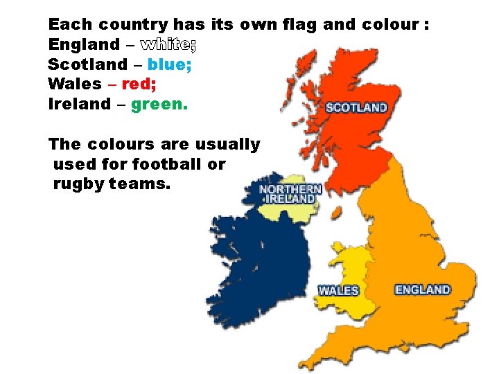 Each country has its own flag and colour : England – white; Scotland –