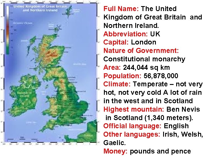 Full Name: The United Kingdom of Great Britain and Northern Ireland. Abbreviation: UK Capital: