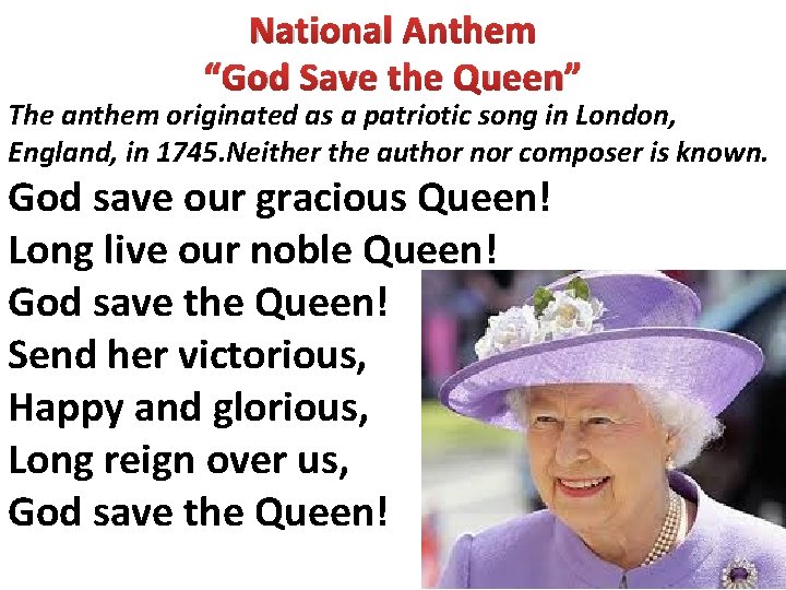 National Anthem “God Save the Queen” The anthem originated as a patriotic song in