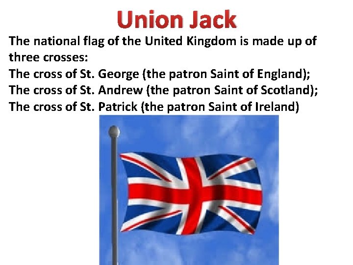 Union Jack The national flag of the United Kingdom is made up of three