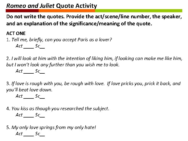 Romeo and Juliet Quote Activity Do not write the quotes. Provide the act/scene/line number,