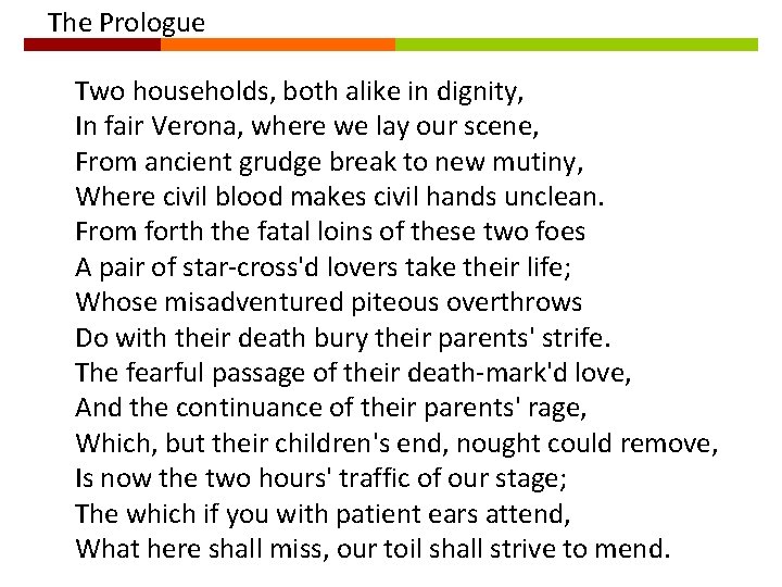 The Prologue Two households, both alike in dignity, In fair Verona, where we lay
