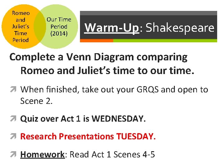 Romeo and Juliet’s Time Period Our Time Period (2014) Warm-Up: Shakespeare Complete a Venn