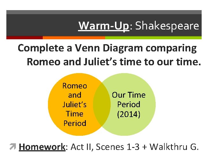 Warm-Up: Shakespeare Complete a Venn Diagram comparing Romeo and Juliet’s time to our time.