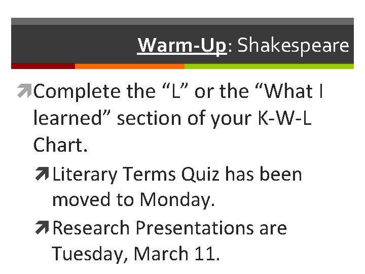 Warm-Up: Shakespeare Complete the “L” or the “What I learned” section of your K-W-L