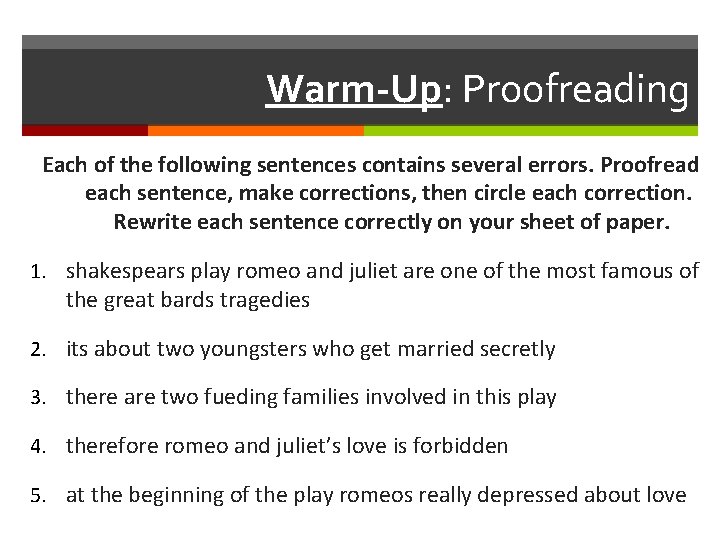 Warm-Up: Proofreading Each of the following sentences contains several errors. Proofread each sentence, make