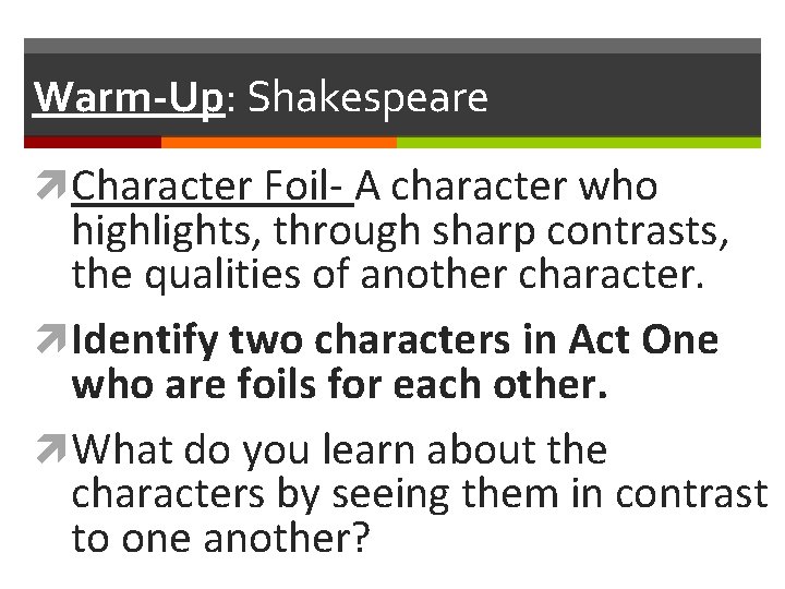Warm-Up: Shakespeare Character Foil- A character who highlights, through sharp contrasts, the qualities of