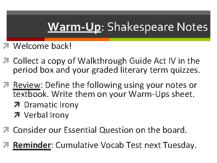 Warm-Up: Shakespeare Notes Welcome back! Collect a copy of Walkthrough Guide Act IV in