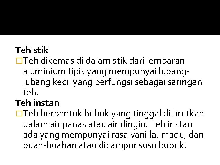 Teh stik �Teh dikemas di dalam stik dari lembaran aluminium tipis yang mempunyai lubang