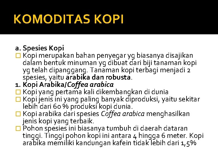 KOMODITAS KOPI a. Spesies Kopi � Kopi merupakan bahan penyegar yg biasanya disajikan dalam
