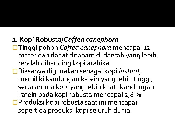 2. Kopi Robusta/Coffea canephora �Tinggi pohon Coffea canephora mencapai 12 meter dan dapat ditanam