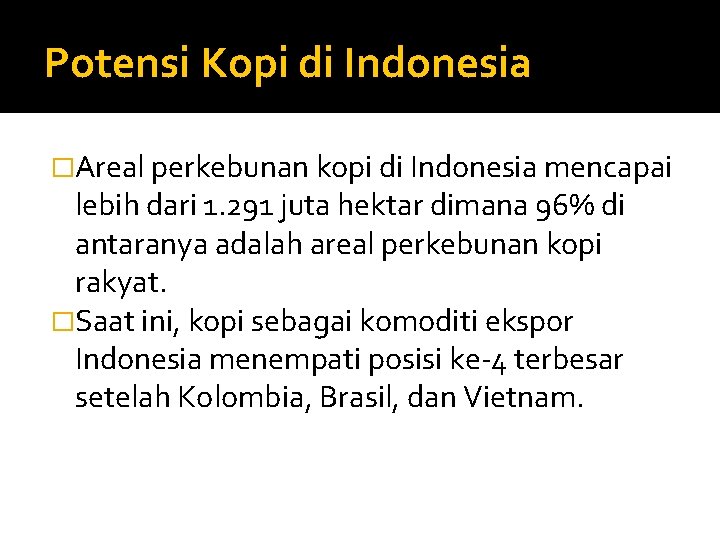 Potensi Kopi di Indonesia �Areal perkebunan kopi di Indonesia mencapai lebih dari 1. 291