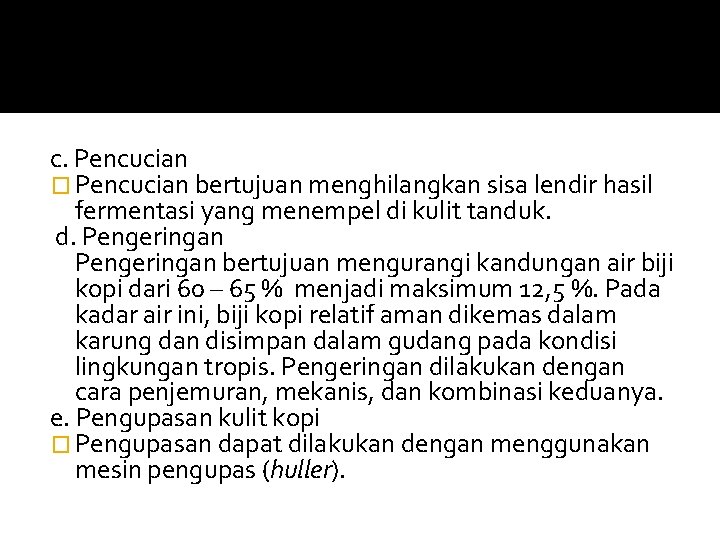 c. Pencucian � Pencucian bertujuan menghilangkan sisa lendir hasil fermentasi yang menempel di kulit