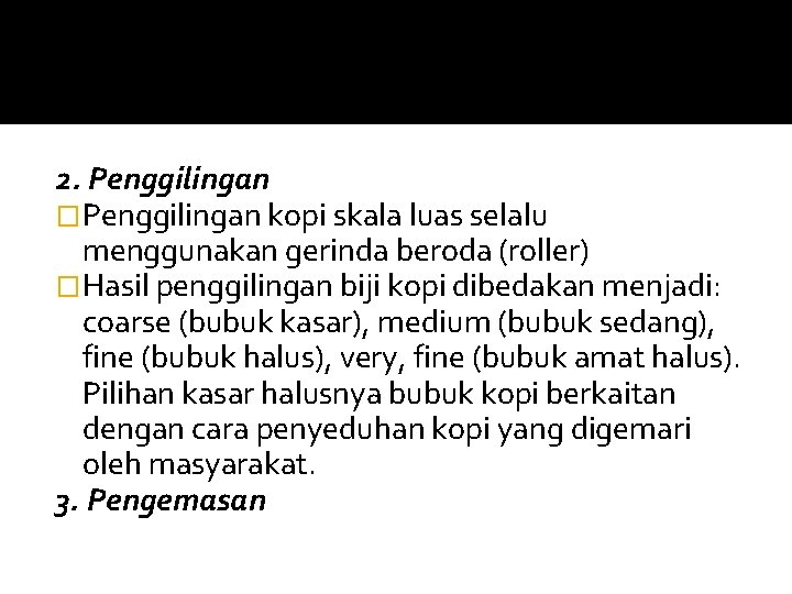 2. Penggilingan �Penggilingan kopi skala luas selalu menggunakan gerinda beroda (roller) �Hasil penggilingan biji