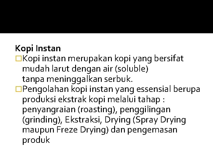 Kopi Instan �Kopi instan merupakan kopi yang bersifat mudah larut dengan air (soluble) tanpa