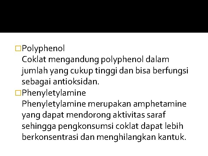 �Polyphenol Coklat mengandung polyphenol dalam jumlah yang cukup tinggi dan bisa berfungsi sebagai antioksidan.