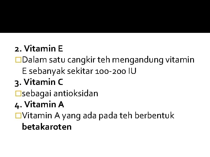 2. Vitamin E �Dalam satu cangkir teh mengandung vitamin E sebanyak sekitar 100 -200