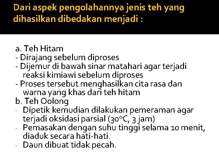 Dari aspek pengolahannya jenis teh yang dihasilkan dibedakan menjadi : a. Teh Hitam -