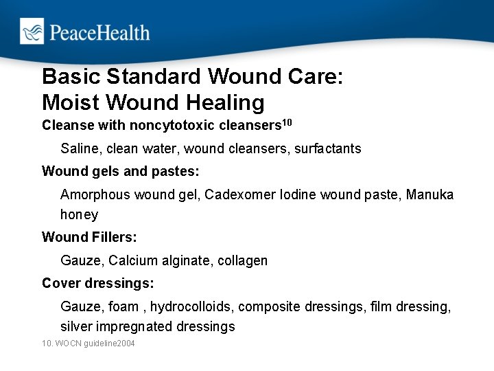 Basic Standard Wound Care: Moist Wound Healing Cleanse with noncytotoxic cleansers 10 Saline, clean