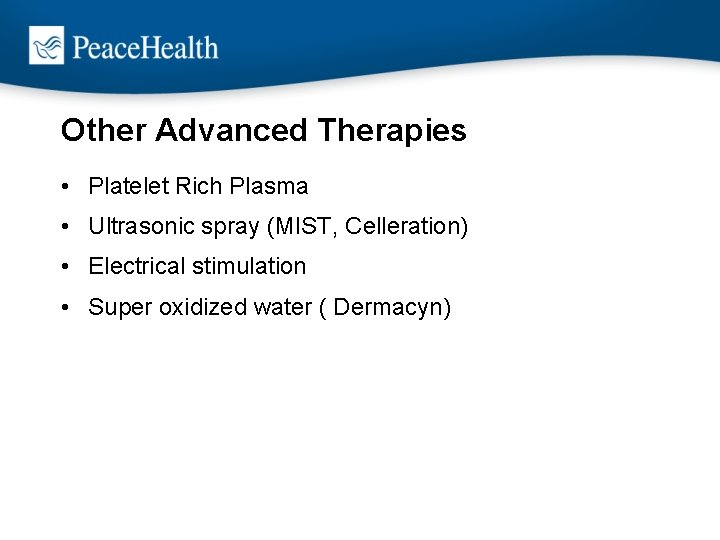 Other Advanced Therapies • Platelet Rich Plasma • Ultrasonic spray (MIST, Celleration) • Electrical