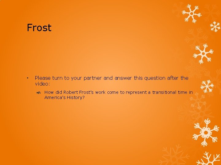 Frost • Please turn to your partner and answer this question after the video: