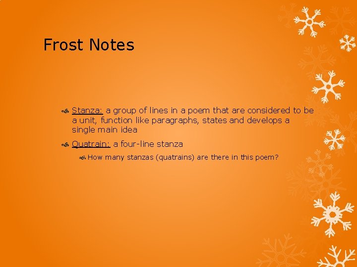 Frost Notes Stanza: a group of lines in a poem that are considered to