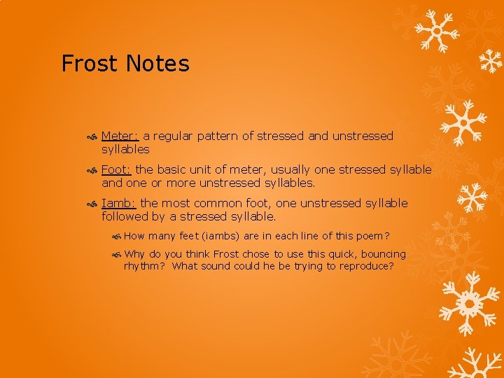 Frost Notes Meter: a regular pattern of stressed and unstressed syllables Foot: the basic