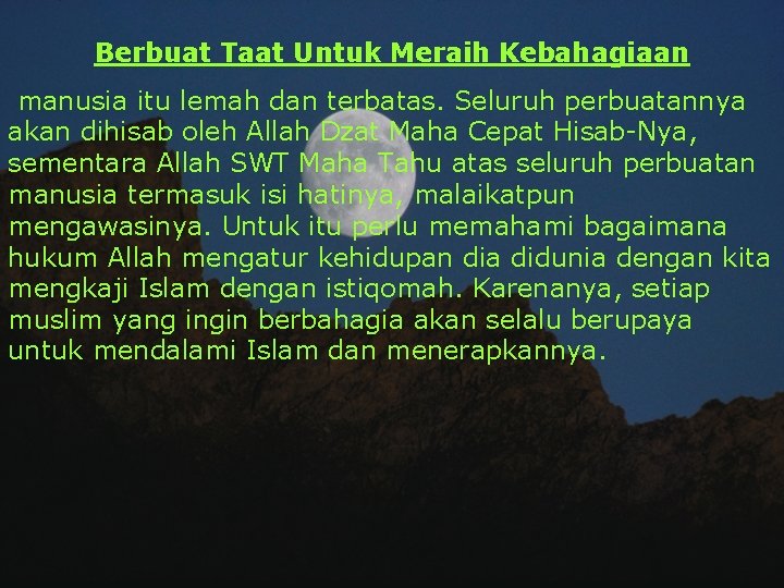 Berbuat Taat Untuk Meraih Kebahagiaan manusia itu lemah dan terbatas. Seluruh perbuatannya akan dihisab