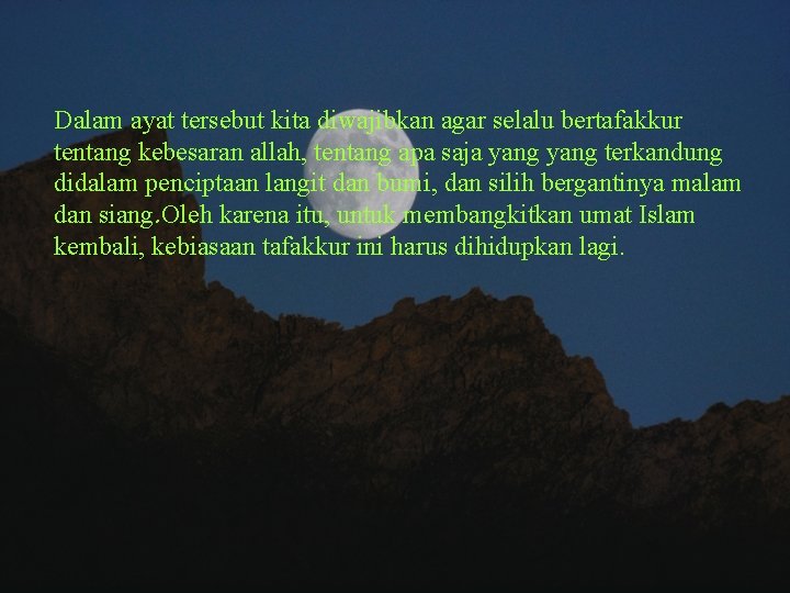 Dalam ayat tersebut kita diwajibkan agar selalu bertafakkur tentang kebesaran allah, tentang apa saja