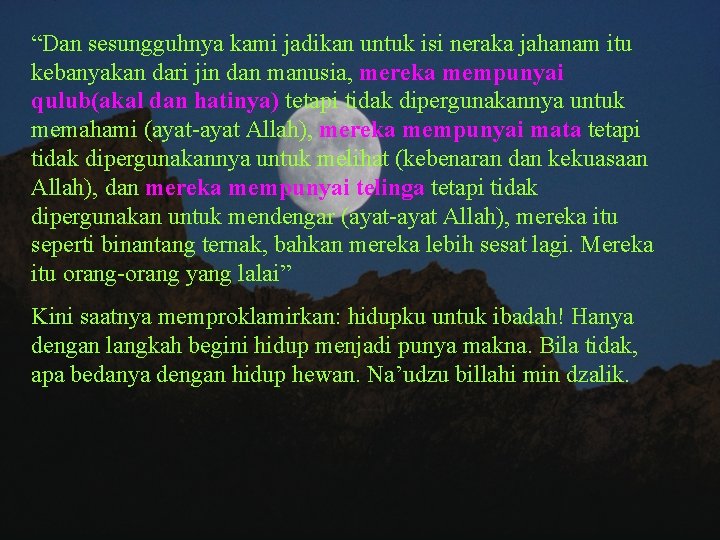 “Dan sesungguhnya kami jadikan untuk isi neraka jahanam itu kebanyakan dari jin dan manusia,