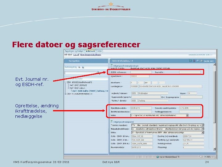 Flere datoer og sagsreferencer Evt. Journal nr. og ESDH-ref. Oprettelse, ændring ikrafttrædelse, nedlæggelse KMS Flere datoer og sagsreferencer Evt. Journal nr. og ESDH-ref. Oprettelse, ændring ikrafttrædelse, nedlæggelse KMS