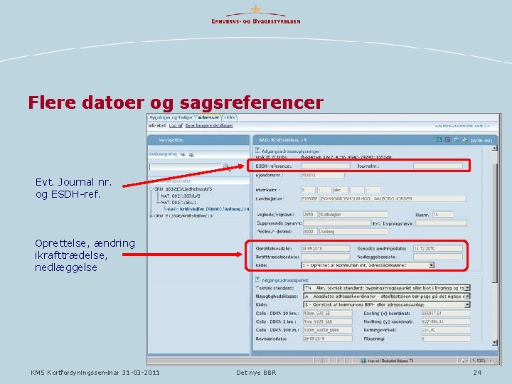 Flere datoer og sagsreferencer Evt. Journal nr. og ESDH-ref. Oprettelse, ændring ikrafttrædelse, nedlæggelse KMS