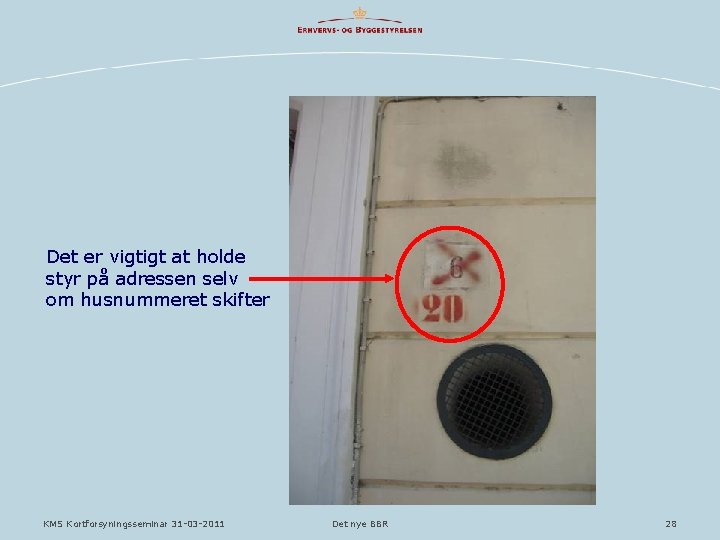 Det er vigtigt at holde styr på adressen selv om husnummeret skifter KMS Kortforsyningsseminar Det er vigtigt at holde styr på adressen selv om husnummeret skifter KMS Kortforsyningsseminar