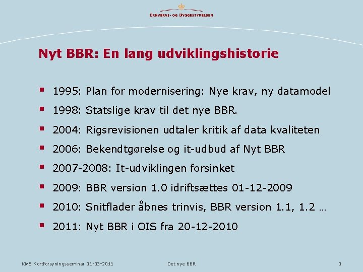 Nyt BBR: En lang udviklingshistorie § § § § 1995: Plan for modernisering: Nye Nyt BBR: En lang udviklingshistorie § § § § 1995: Plan for modernisering: Nye