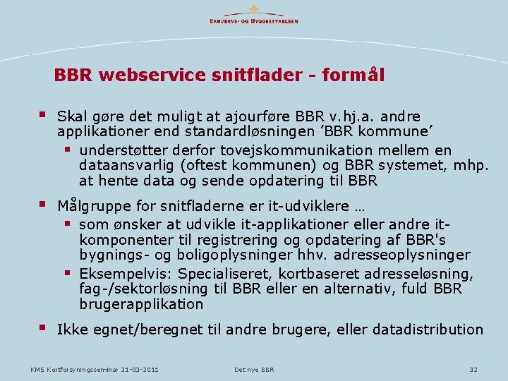 BBR webservice snitflader - formål § Skal gøre det muligt at ajourføre BBR v. BBR webservice snitflader - formål § Skal gøre det muligt at ajourføre BBR v.