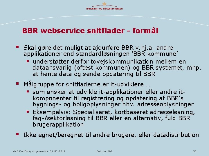 BBR webservice snitflader - formål § Skal gøre det muligt at ajourføre BBR v.