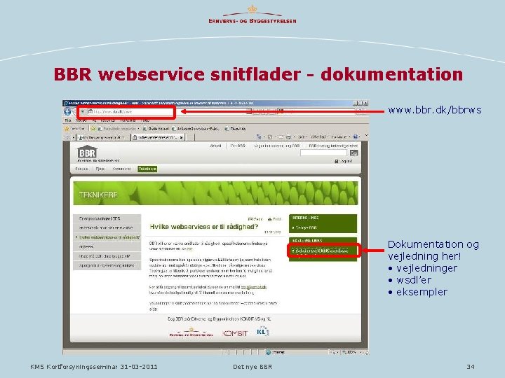 BBR webservice snitflader - dokumentation www. bbr. dk/bbrws Dokumentation og vejledning her! • vejledninger BBR webservice snitflader - dokumentation www. bbr. dk/bbrws Dokumentation og vejledning her! • vejledninger
