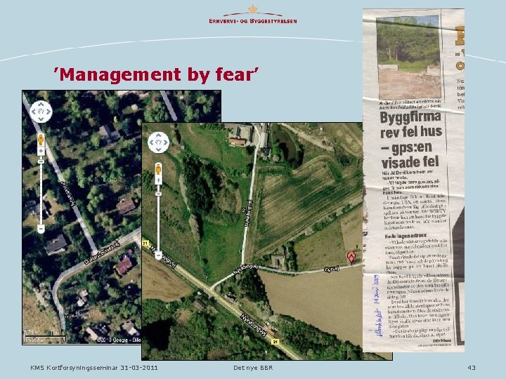 ’Management by fear’ KMS Kortforsyningsseminar 31 -03 -2011 Det nye BBR 43 
