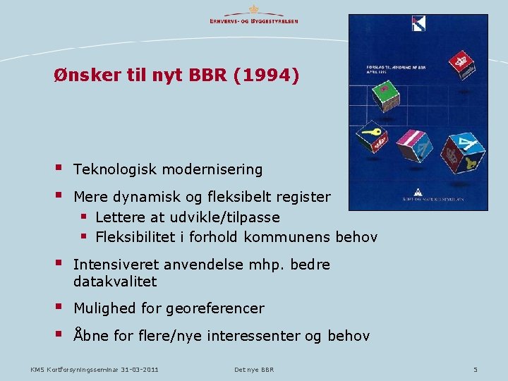 Ønsker til nyt BBR (1994) § § Teknologisk modernisering § Intensiveret anvendelse mhp. bedre