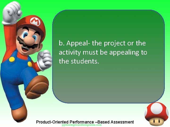 b. Appeal- the project or the activity must be appealing to the students. Product-Oriented