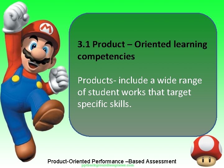 3. 1 Product – Oriented learning competencies Products- include a wide range of student